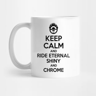 KEEP CALM AND RIDE ETERNAL, SHINY AND CHROME 2 Mug